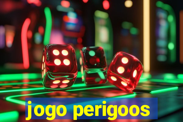 jogo perigoos